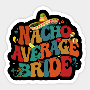 Nacho Average Bride Fiesta Funny Cinco de Mayo Party Mexican Sticker